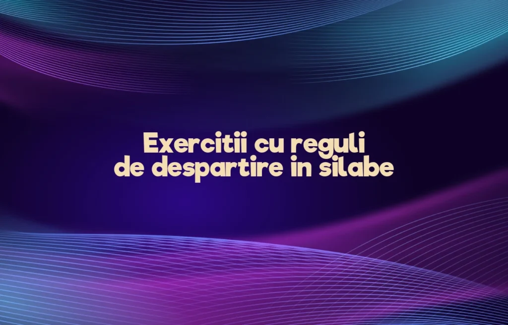 exercitii cu reguli de despartire in silabe